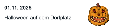 01.11. 2025  Halloween auf dem Dorfplatz