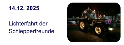 14.12. 2025  Lichterfahrt der  Schlepperfreunde