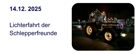 14.12. 2025  Lichterfahrt der  Schlepperfreunde